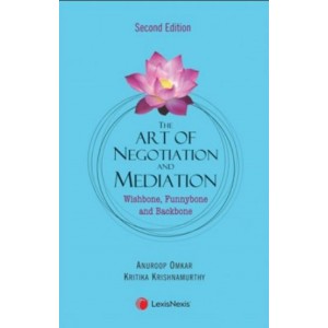LexisNexis's The Art of Negotiation and Mediation: Wishbone, Funnybone and Backbone by Anuroop Omkar, Kritika Krishnamurthy
